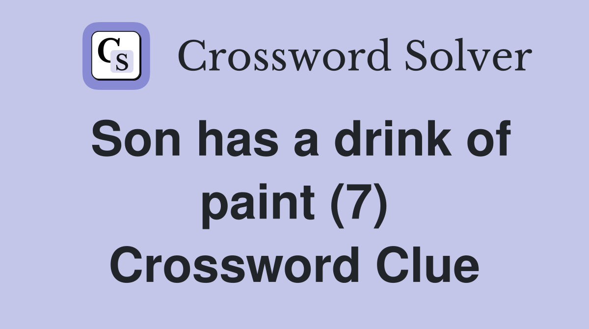 Son has a drink of paint (7) Crossword Clue