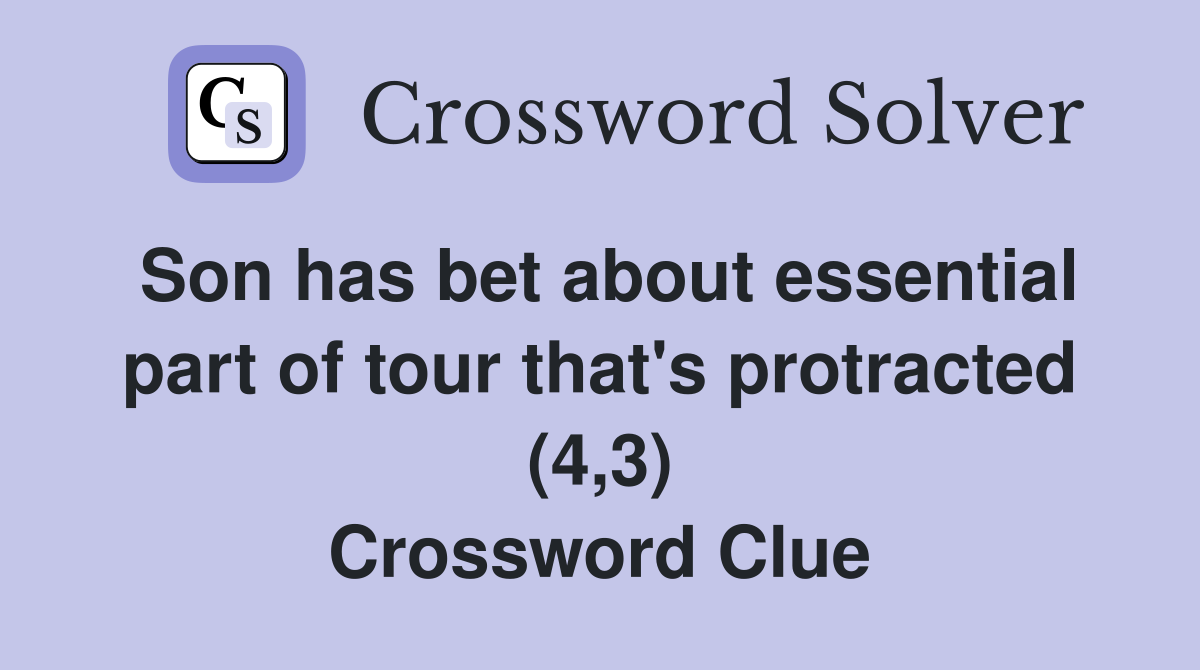 Son has bet about essential part of tour that's protracted (4,3) Crossword Clue