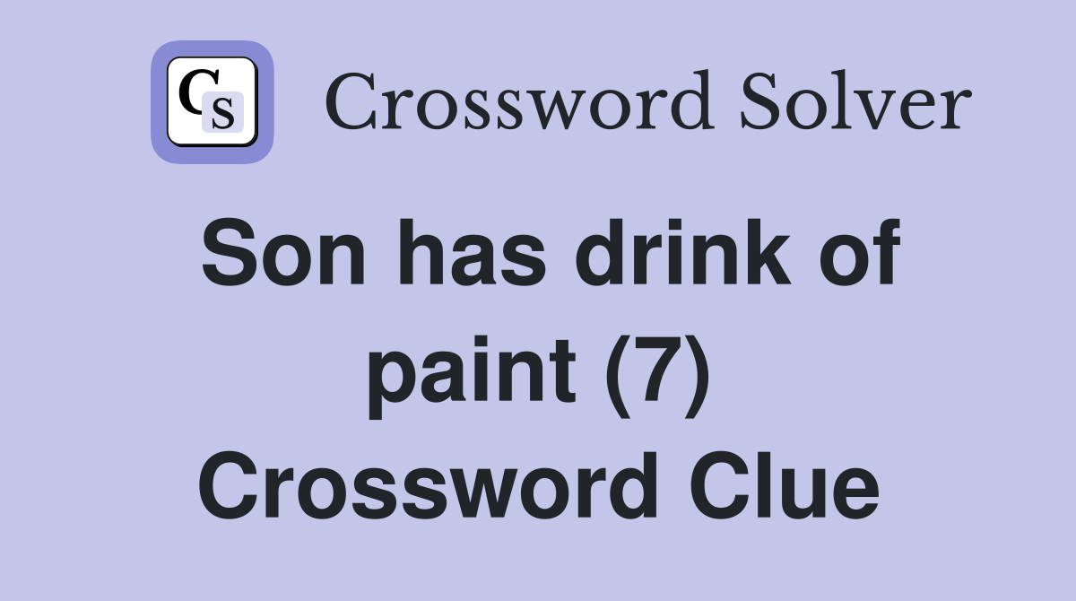 Son has drink of paint (7) Crossword Clue