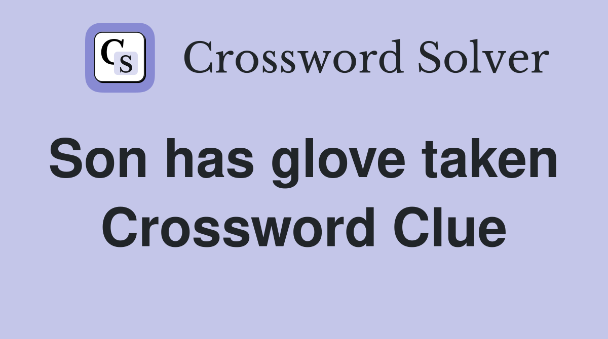 Son has glove taken  Crossword Clue