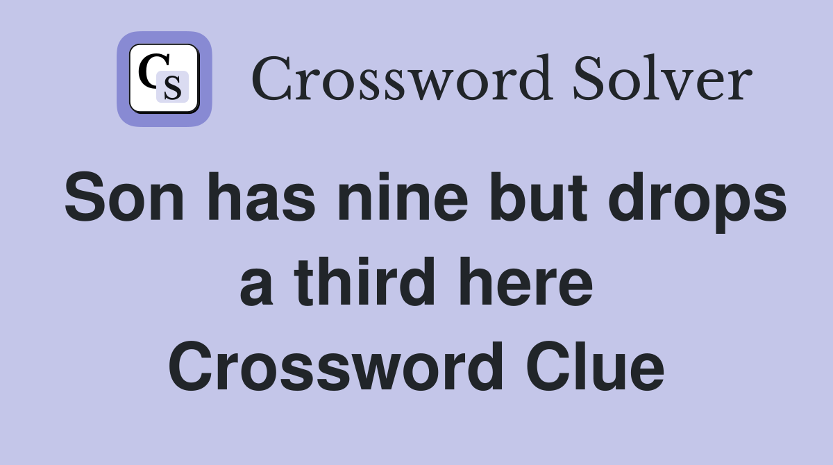 Son has nine but drops a third here Crossword Clue