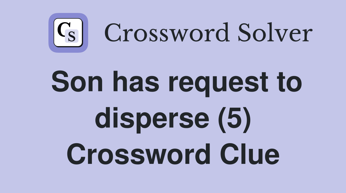 Son has request to disperse (5) Crossword Clue