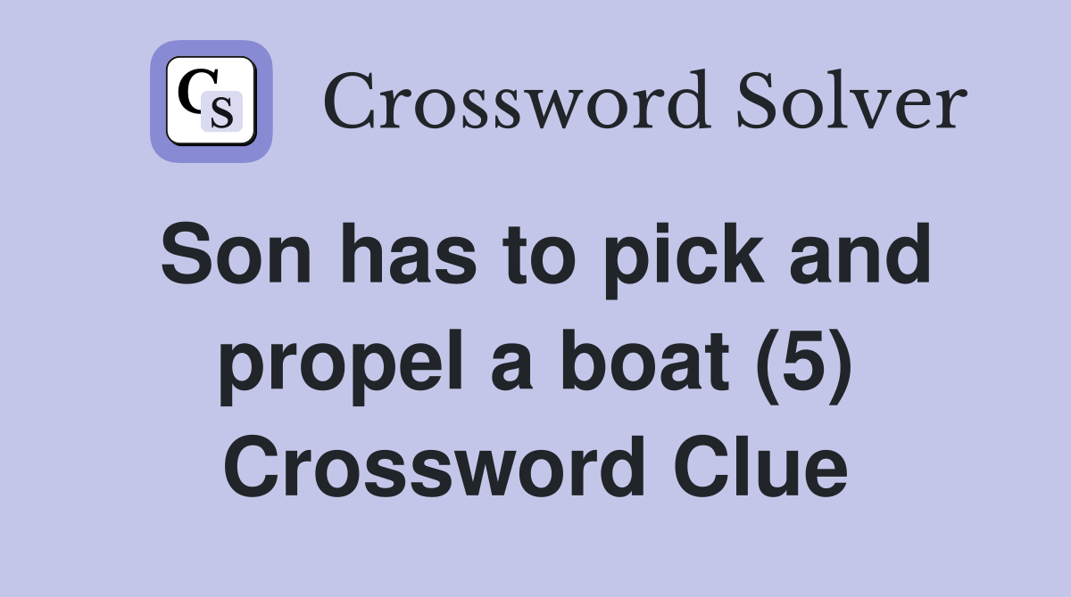 Son has to pick and propel a boat (5) Crossword Clue