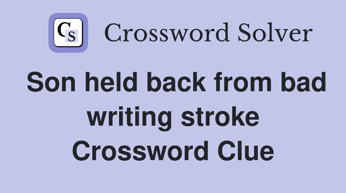 Son held back from bad writing stroke Crossword Clue