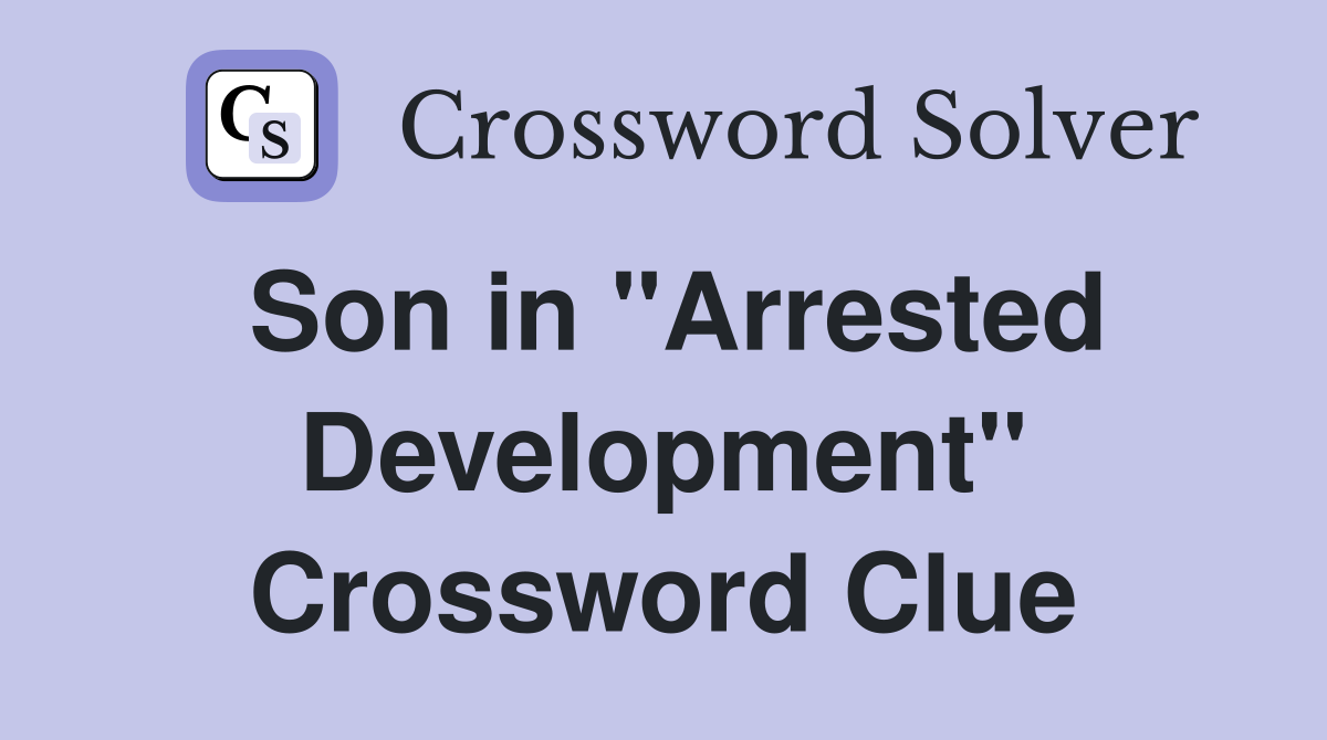 Son in "Arrested Development" Crossword Clue