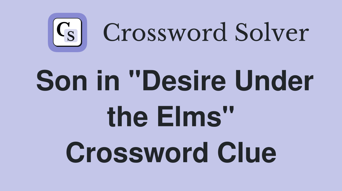 Son in "Desire Under the Elms" Crossword Clue