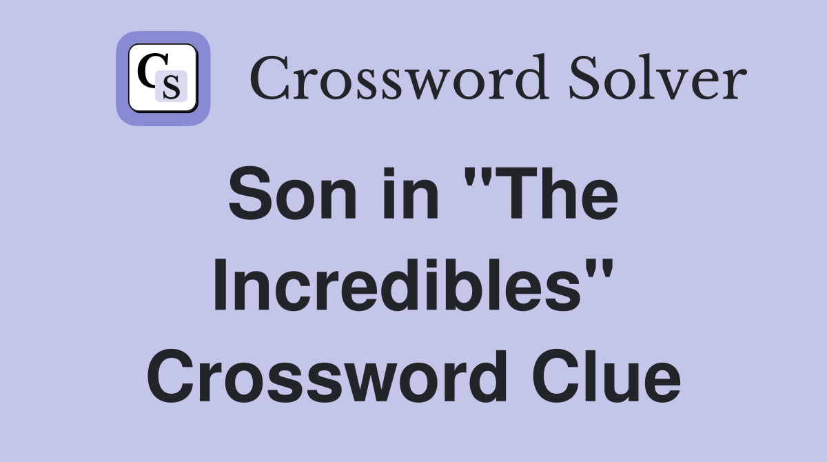 Son in "The Incredibles" Crossword Clue