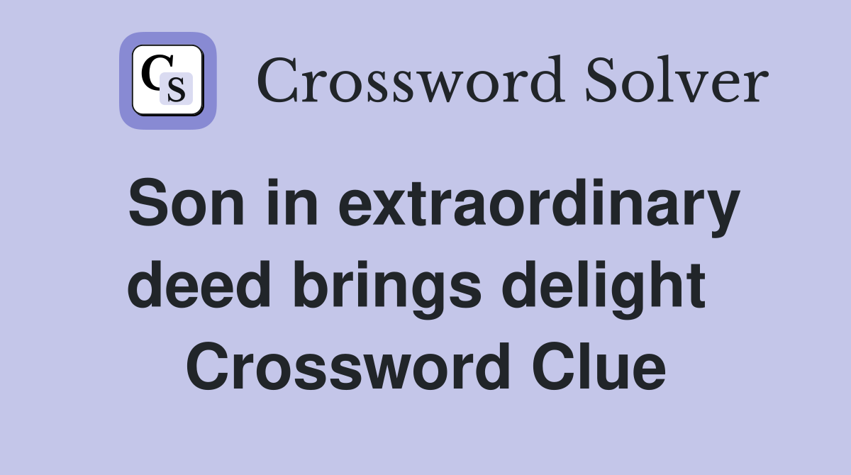 Son in extraordinary deed brings delight  Crossword Clue