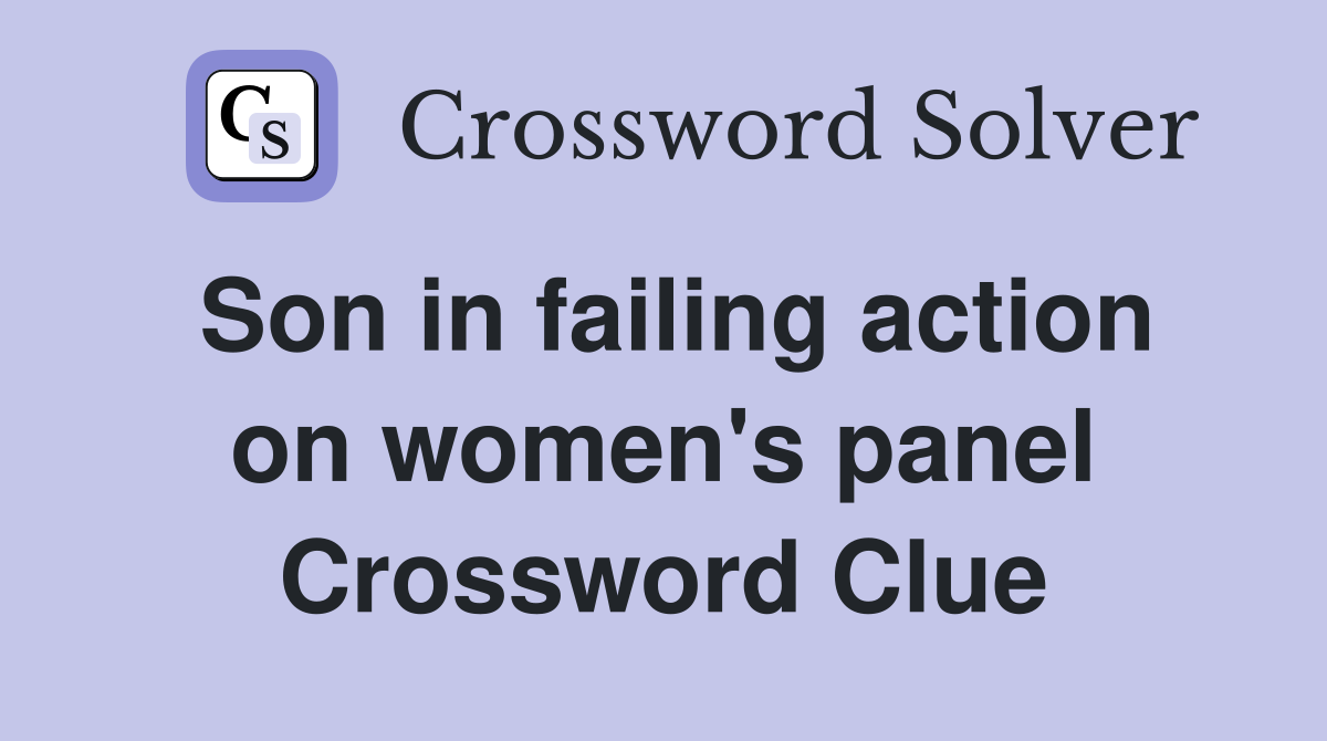 Son in failing action on women's panel Crossword Clue