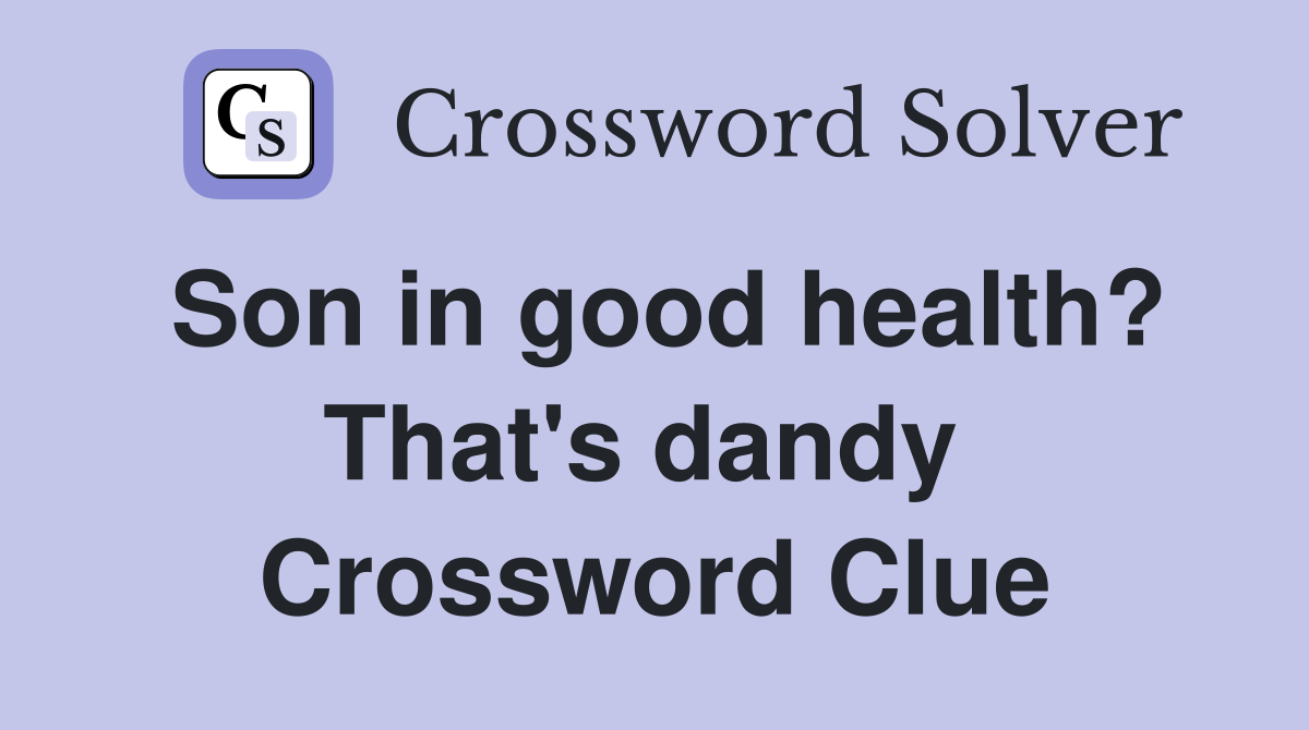 Son in good health? That's dandy  Crossword Clue