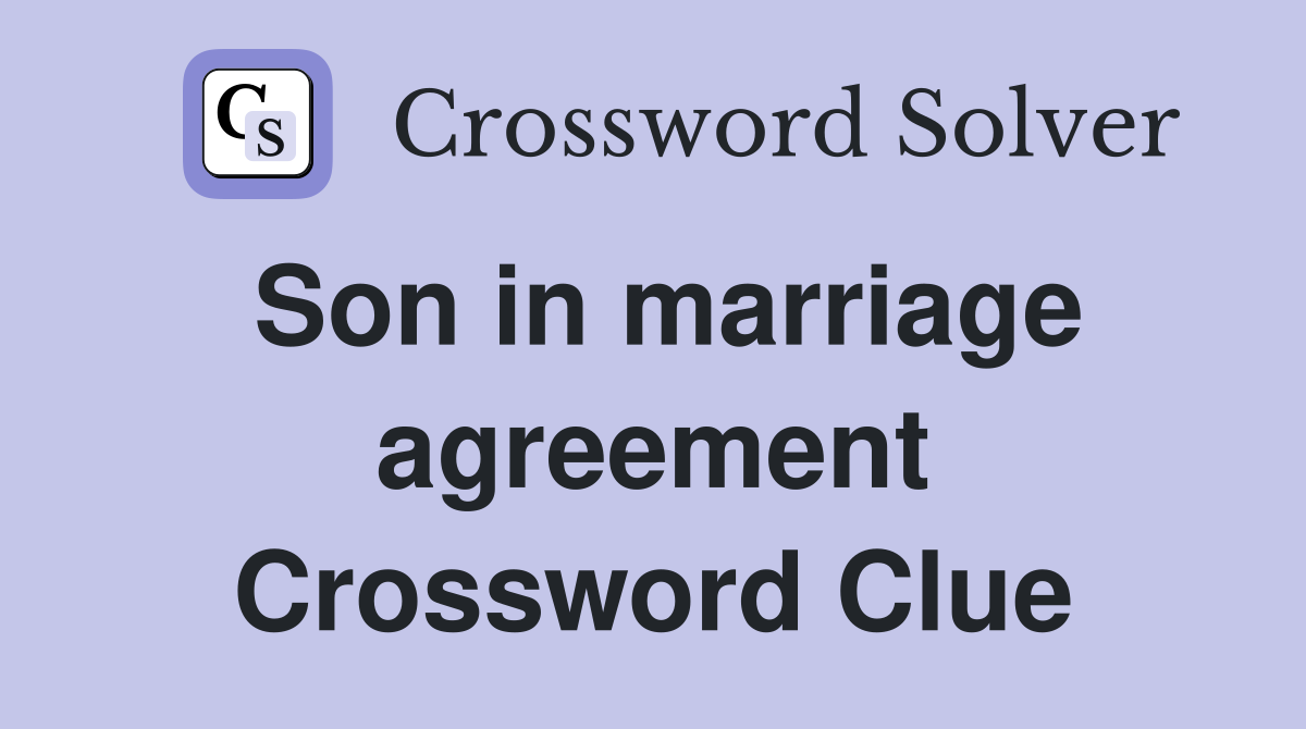 Son in marriage agreement Crossword Clue