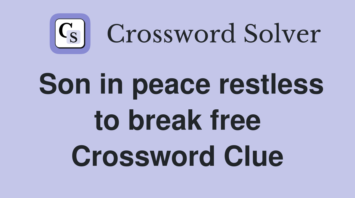 Son in peace restless to break free Crossword Clue