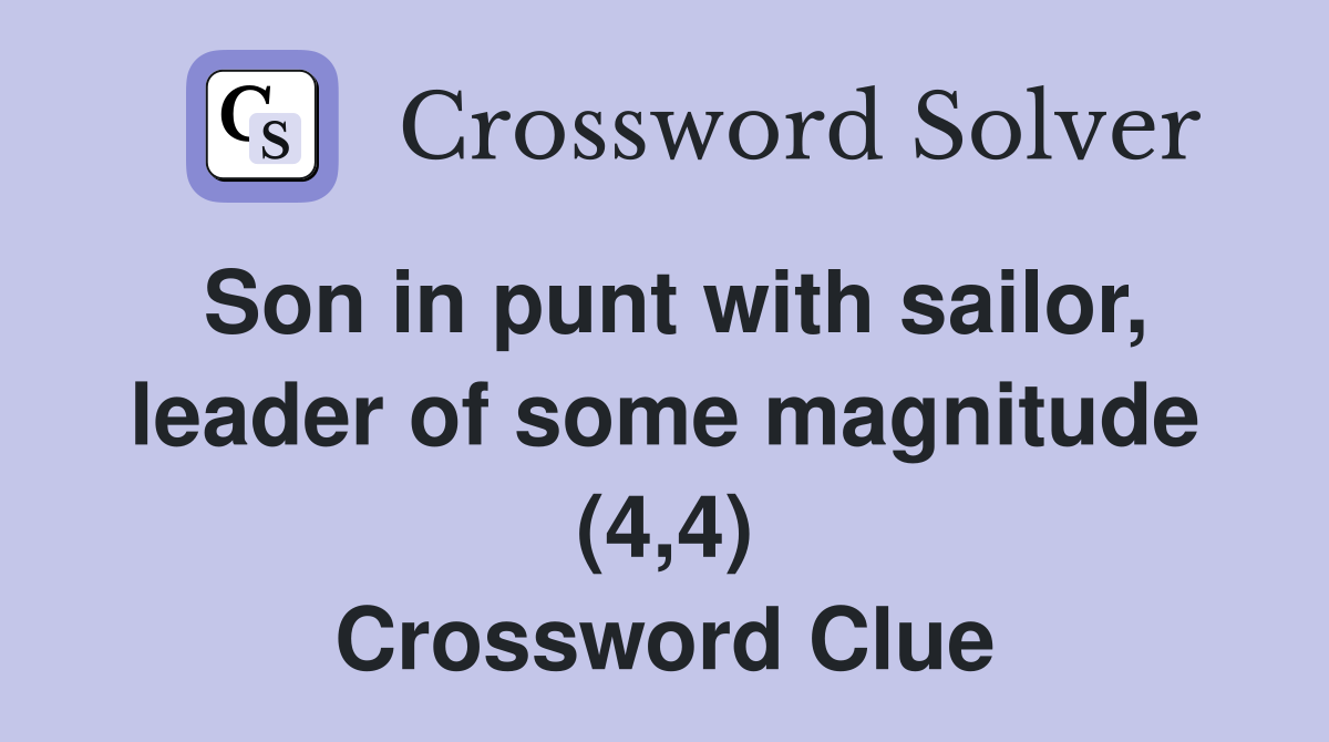 Son in punt with sailor, leader of some magnitude (4,4) Crossword Clue