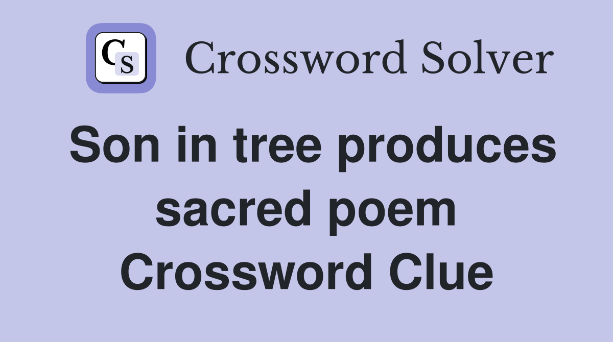 Son in tree produces sacred poem Crossword Clue