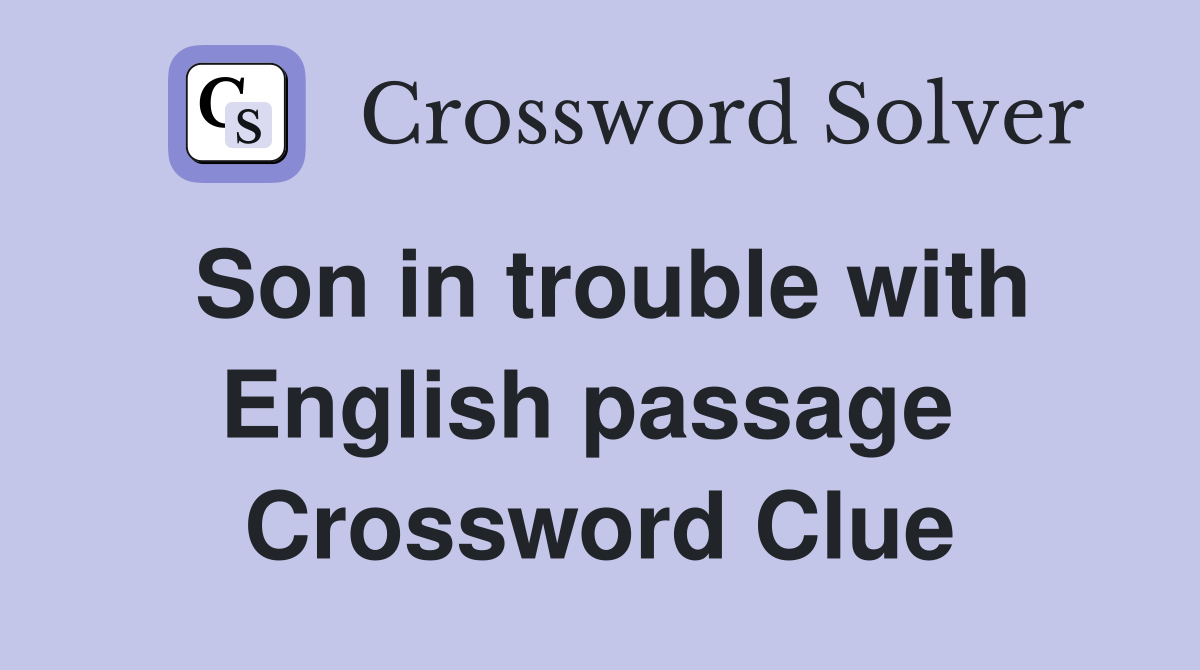 Son in trouble with English passage  Crossword Clue