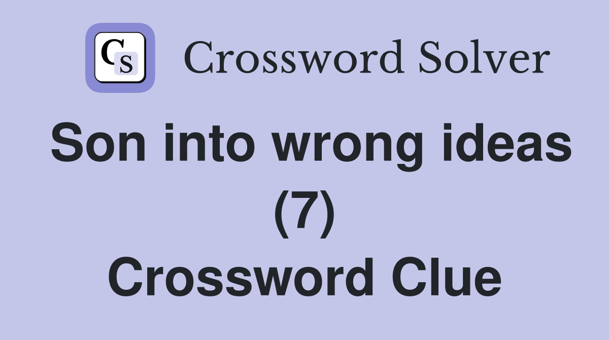 Son into wrong ideas (7) Crossword Clue