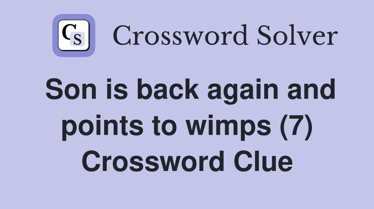 Son is back again and points to wimps (7) Crossword Clue