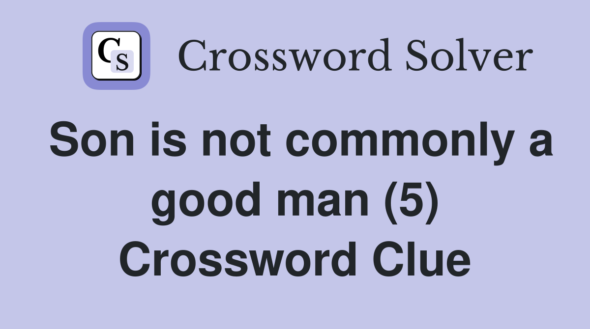 Son is not commonly a good man (5) Crossword Clue