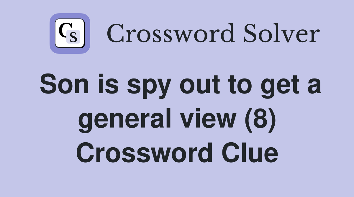 Son is spy out to get a general view (8) Crossword Clue