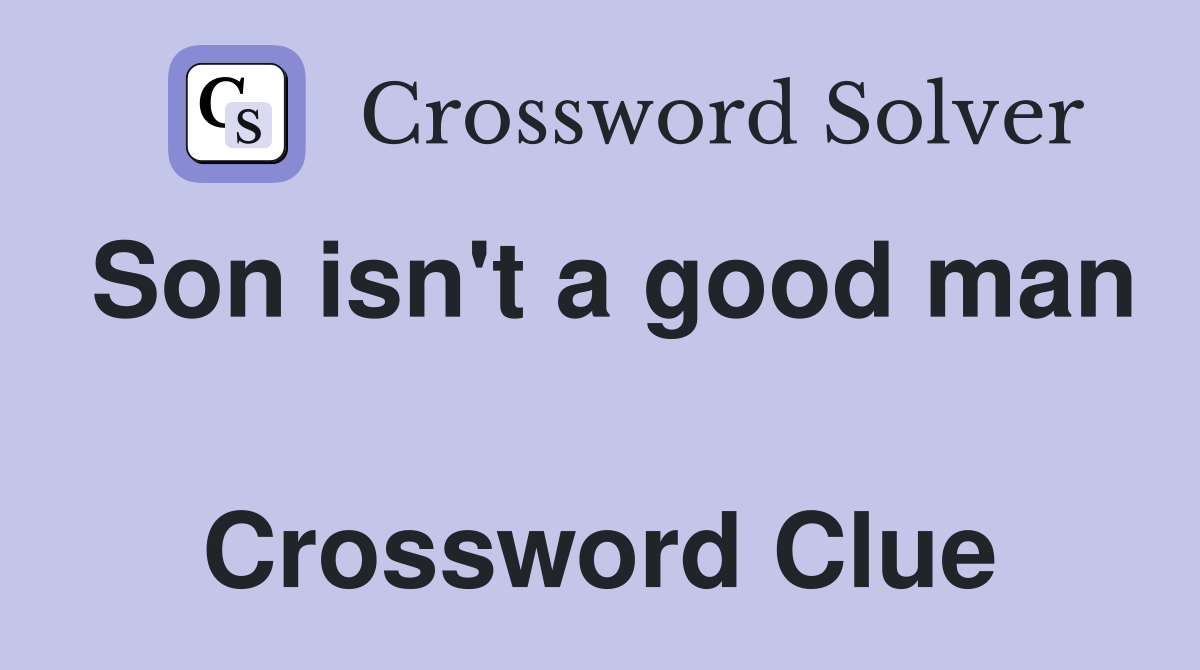 Son isn't a good man  Crossword Clue