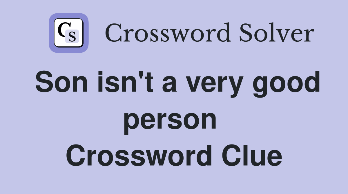 Son isn't a very good person  Crossword Clue
