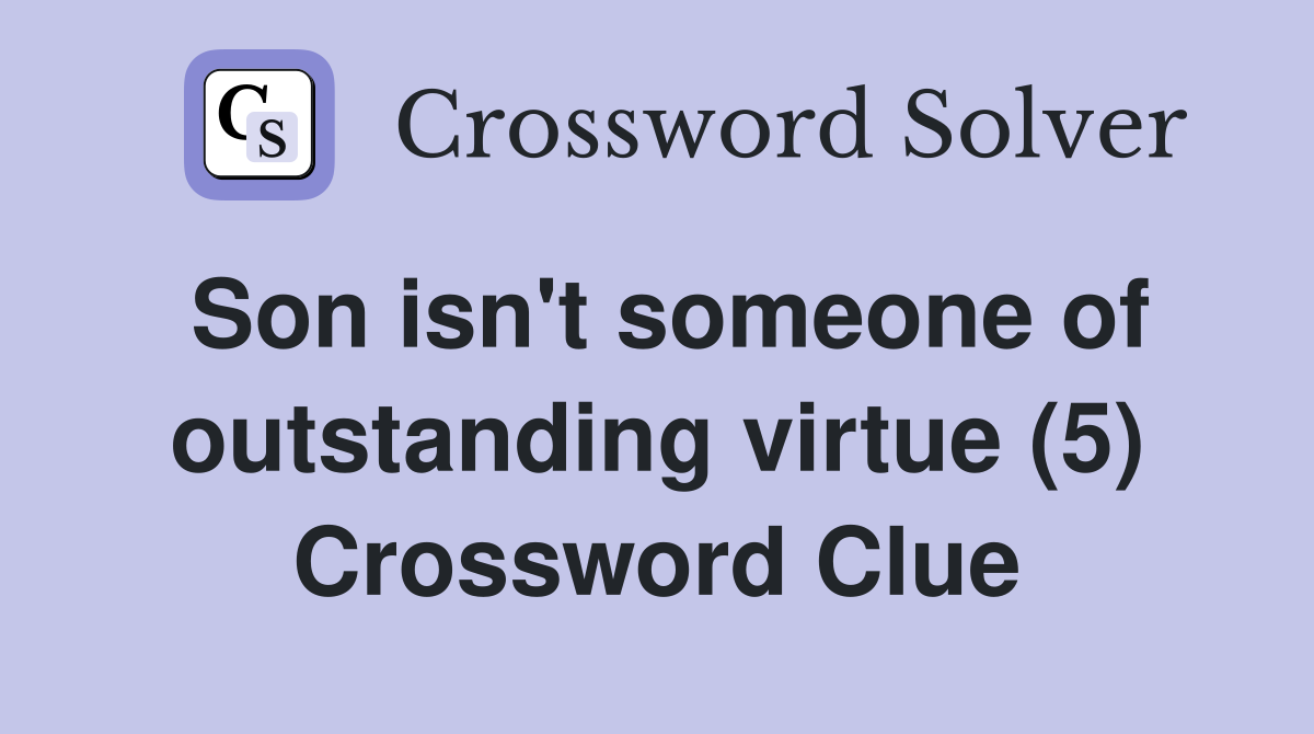 Son isn't someone of outstanding virtue (5) Crossword Clue