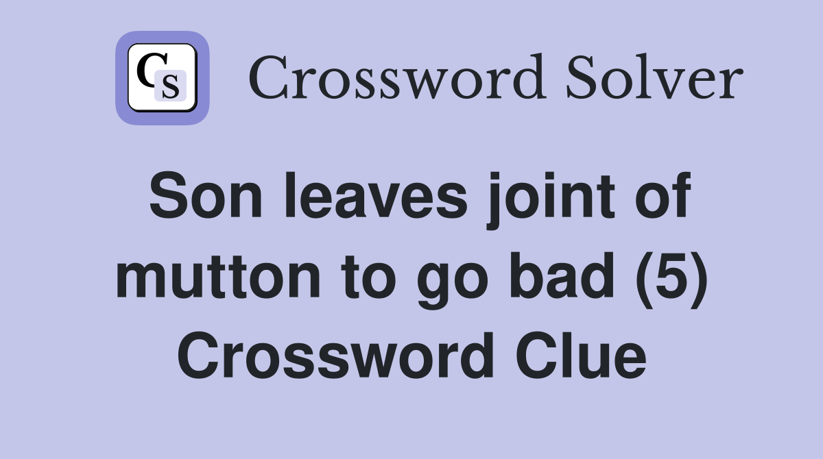 Son leaves joint of mutton to go bad (5) Crossword Clue