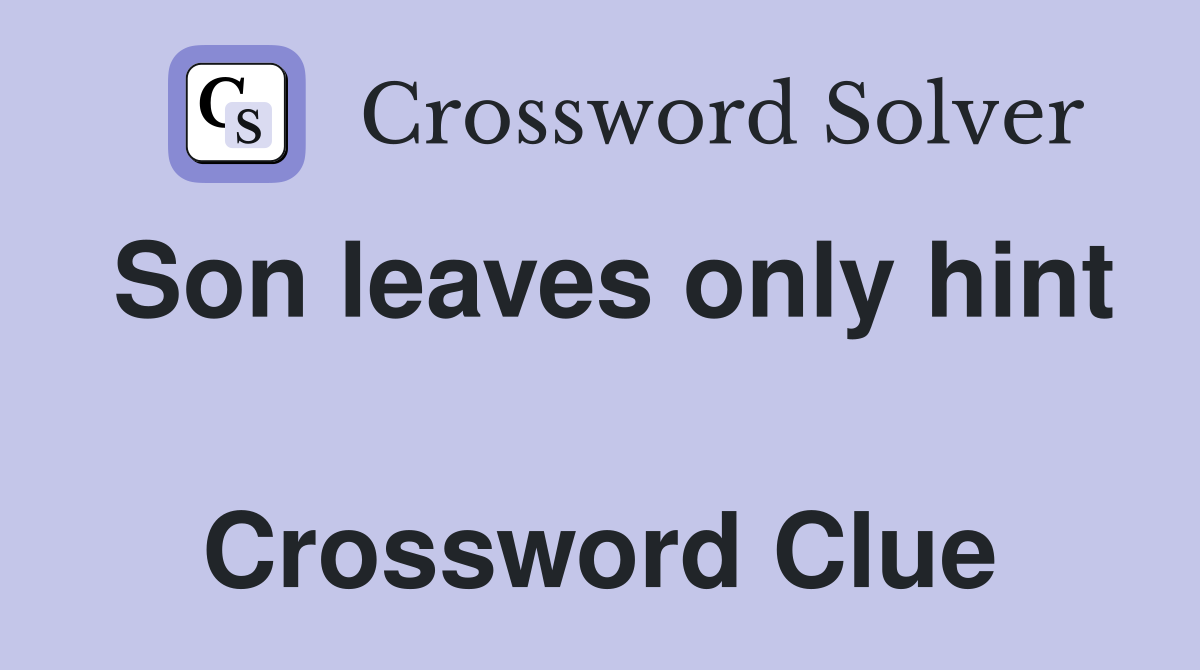 Son leaves only hint  Crossword Clue