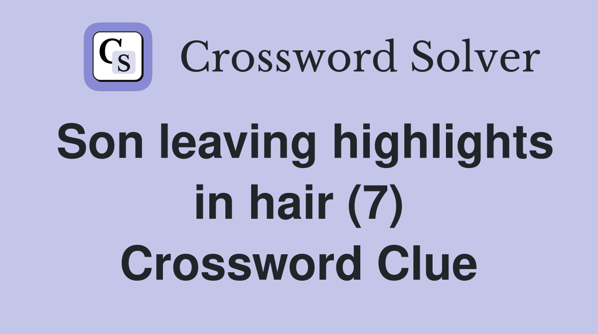 Son leaving highlights in hair (7) Crossword Clue
