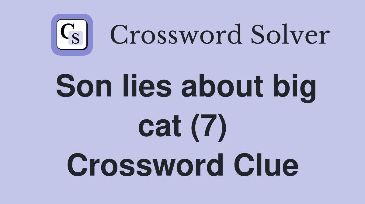 Son lies about big cat (7) Crossword Clue