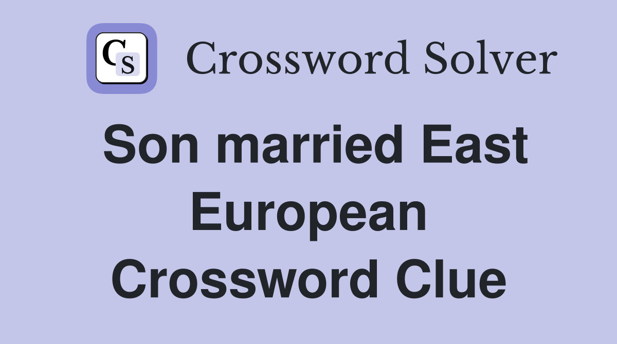 Son married East European Crossword Clue