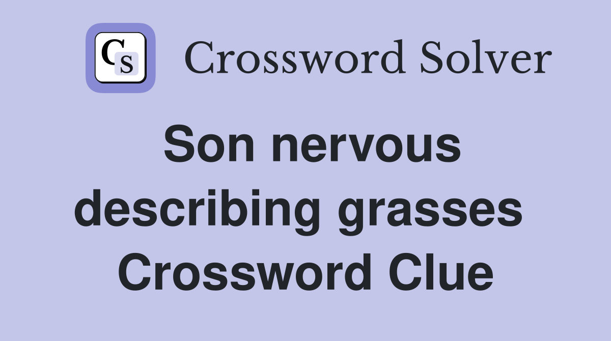Son nervous describing grasses  Crossword Clue
