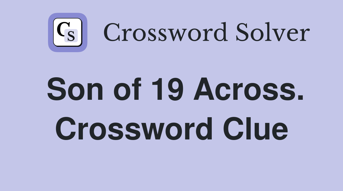 Son of 19 Across. Crossword Clue