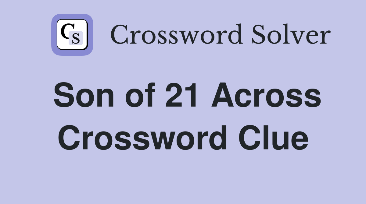 Son of 21 Across Crossword Clue