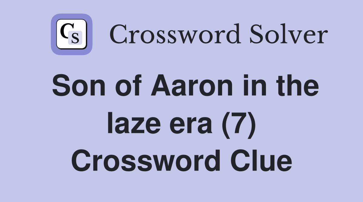 Son of Aaron in the laze era (7) Crossword Clue