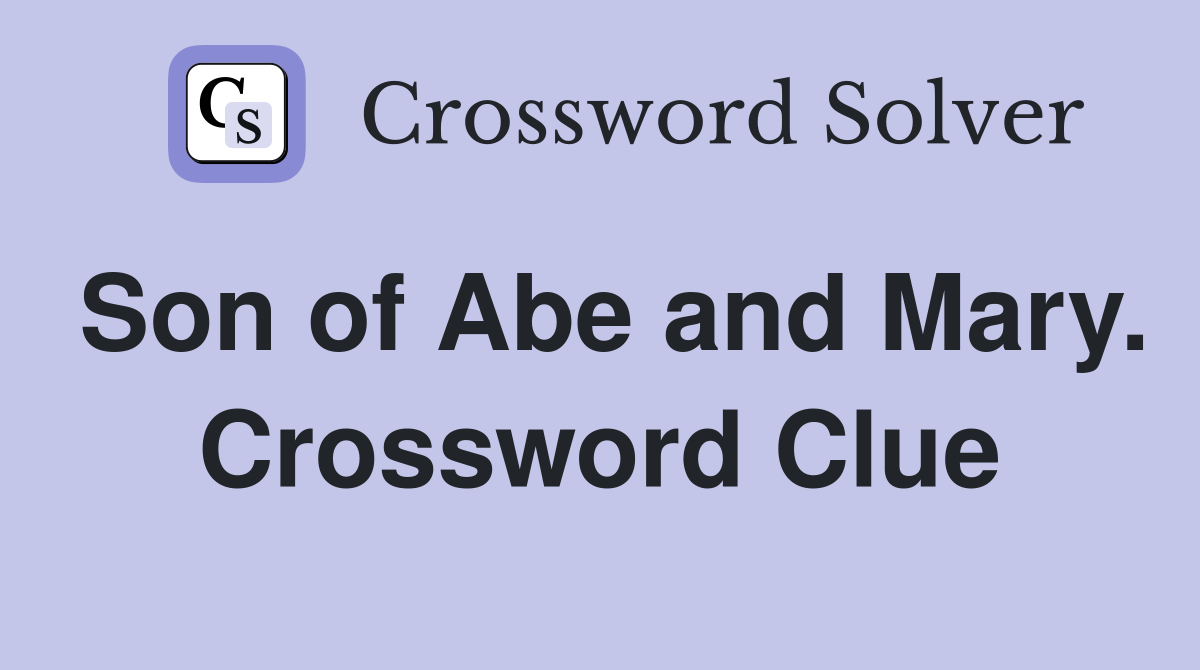 Son of Abe and Mary. Crossword Clue