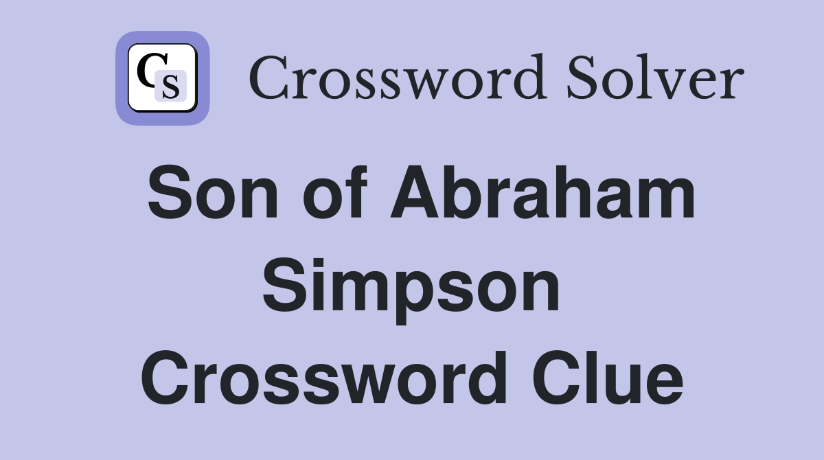 Son of Abraham Simpson Crossword Clue