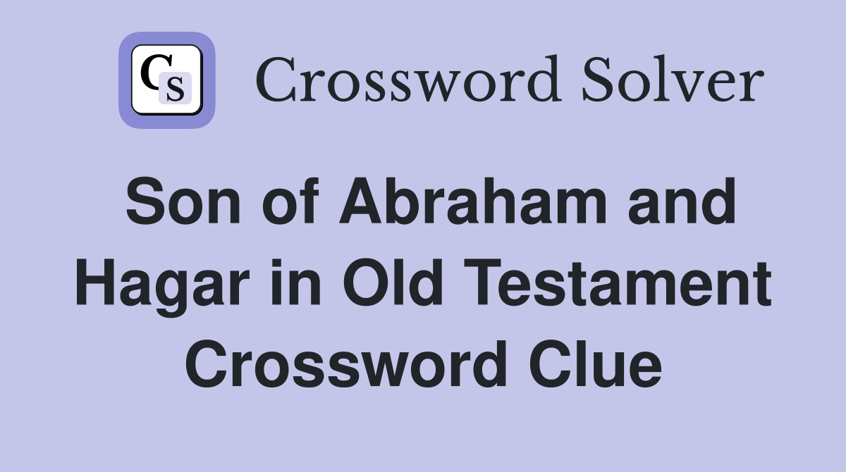 Son of Abraham and Hagar in Old Testament Crossword Clue