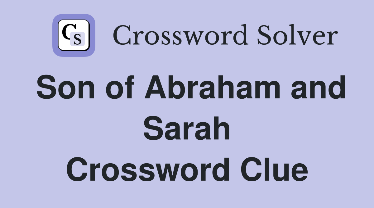 Son of Abraham and Sarah Crossword Clue