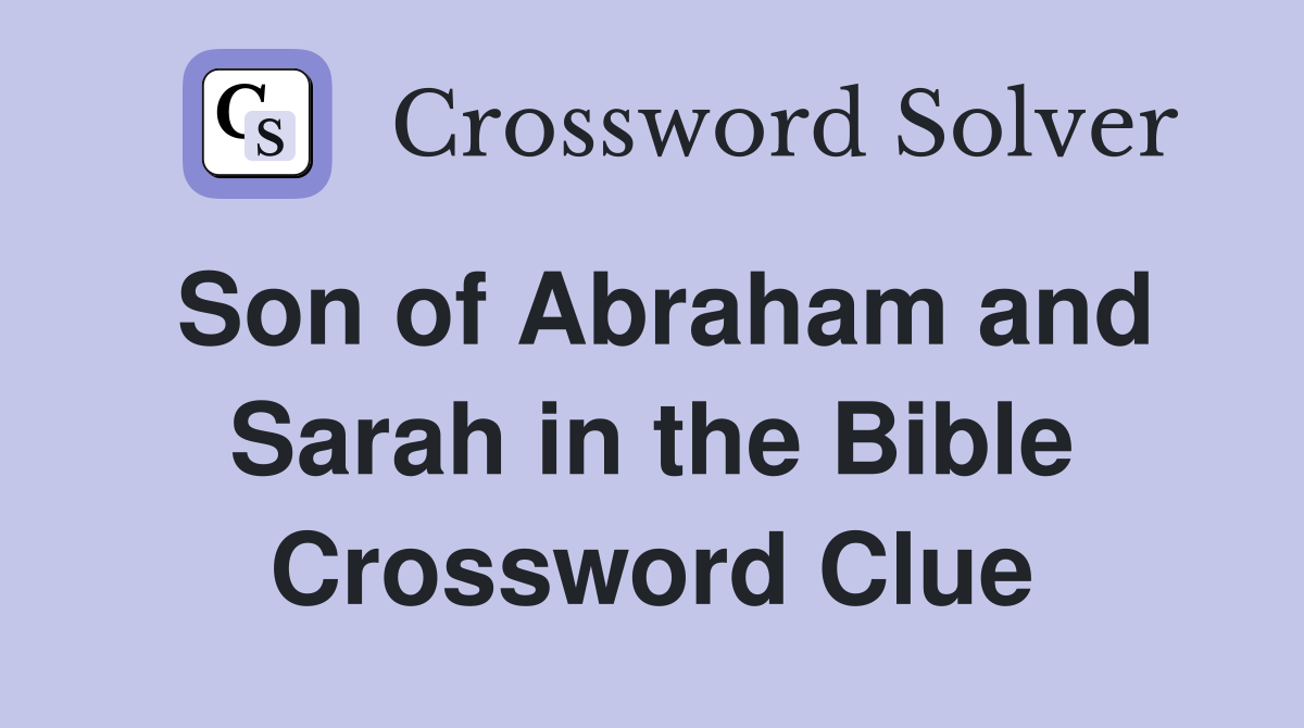 Son of Abraham and Sarah in the Bible Crossword Clue