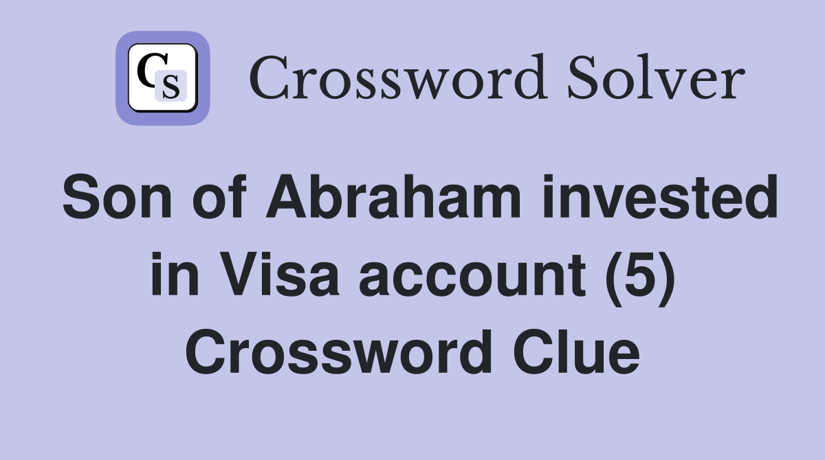 Son of Abraham invested in Visa account (5) Crossword Clue
