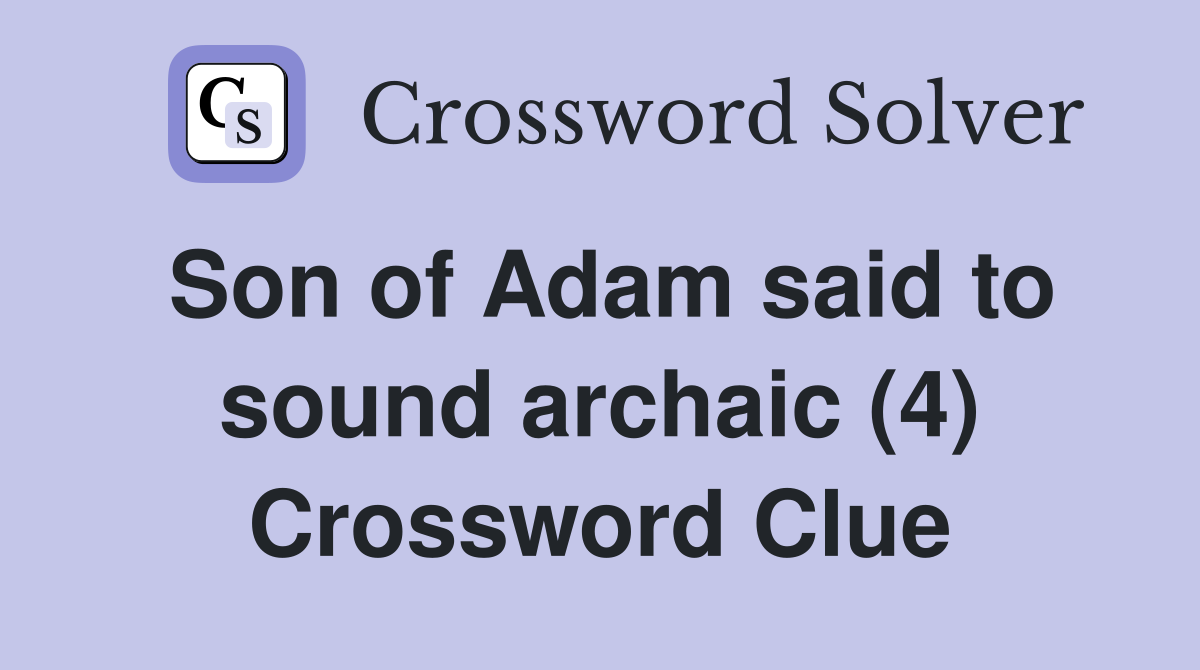 Son of Adam said to sound archaic (4) Crossword Clue