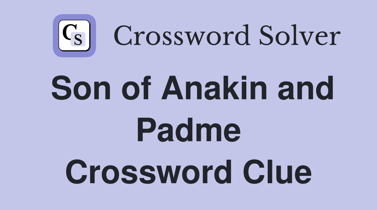 Son of Anakin and Padme Crossword Clue