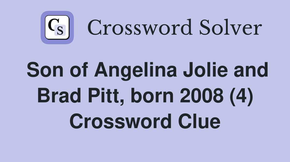 Son of Angelina Jolie and Brad Pitt, born 2008 (4) Crossword Clue