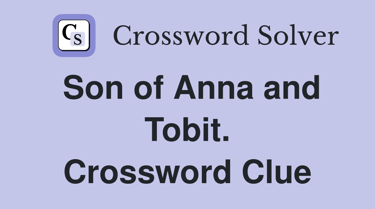 Son of Anna and Tobit. Crossword Clue