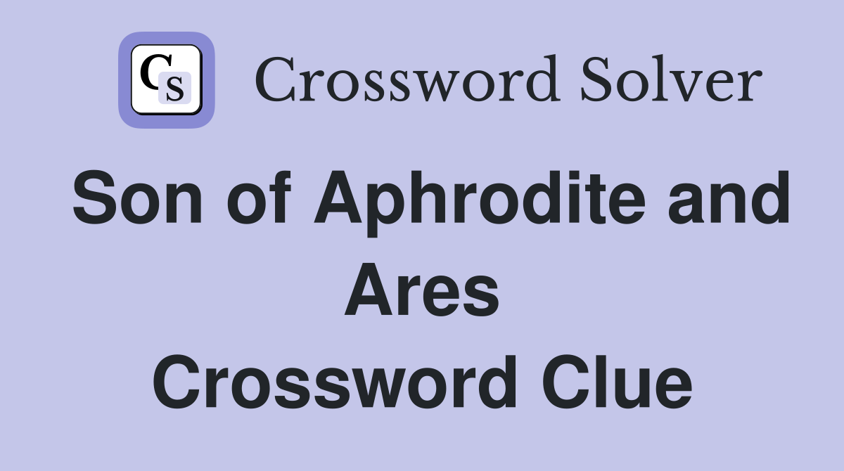 Son of Aphrodite and Ares Crossword Clue