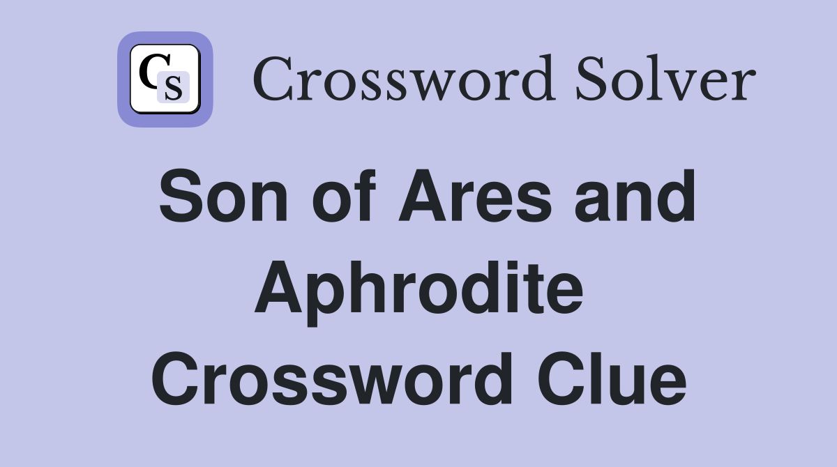Son of Ares and Aphrodite Crossword Clue