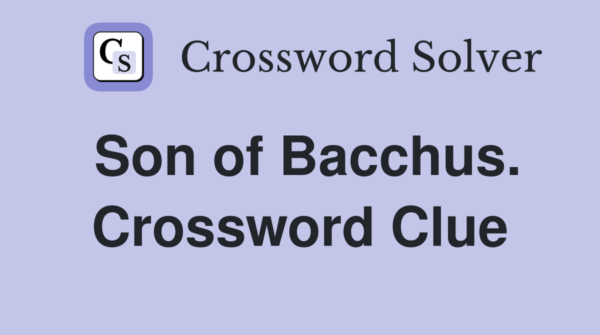 Son of Bacchus. Crossword Clue