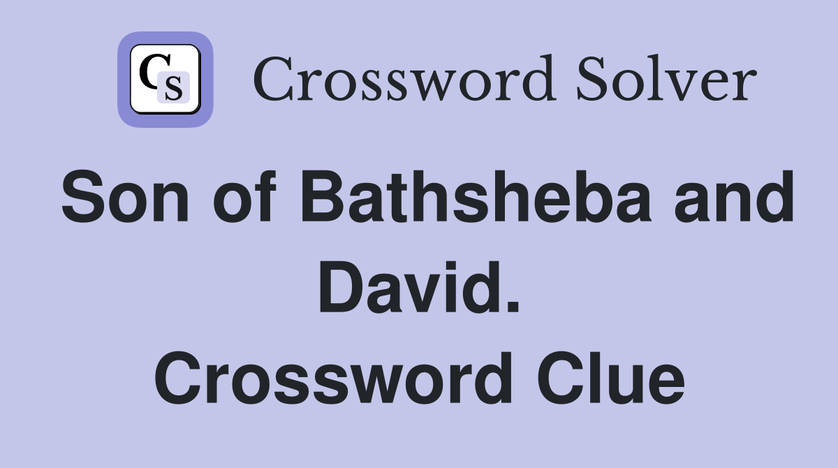 Son of Bathsheba and David. Crossword Clue