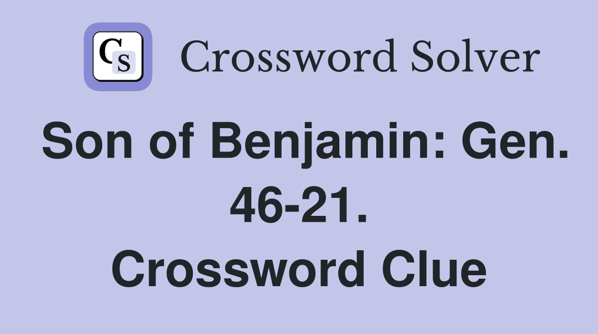 Son of Benjamin: Gen. 46-21. Crossword Clue